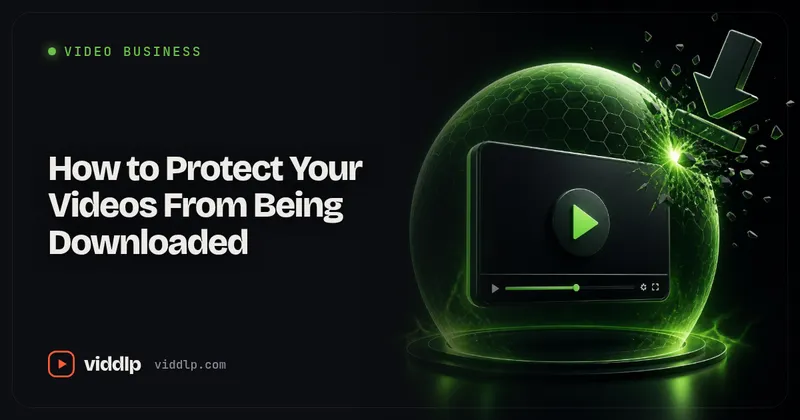 How to Protect Your Videos From Being Downloaded