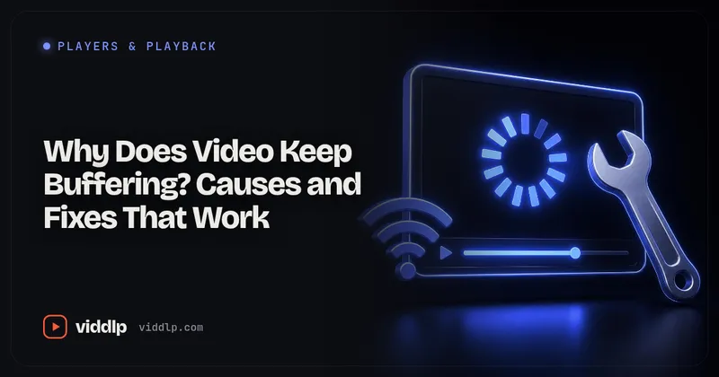Why Does Video Keep Buffering? Causes and Fixes That Work